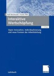 Interaktive Wertschoepfung - Open Innovation Individualisierung Und Neue Formen Der Arbeitsteilung German Paperback 2ND 2. Vollst. Uberarb. U. Erw. Aufl. 2009 Ed.