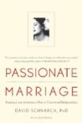 Passionate Marriage: Keeping Love and Intimacy Alive in Committed Relationships by David Schnarch