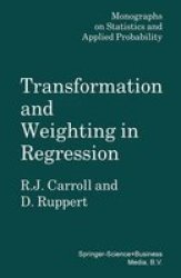 Transformation And Weighting In Regression Chapman & Hall crc Monographs On Statistics & Applied Probability