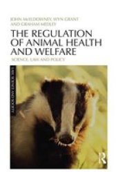 The Regulation Of Animal Health And Welfare: Science Law And Policy Law Science And Society