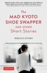 The Mad Kyoto Shoe Swapper And Other Short Stories Hardcover