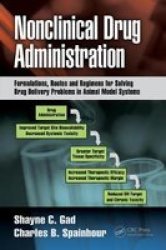 Nonclinical Drug Administration - Formulations Routes And Regimens For Solving Drug Problems In Animal Model Systems Hardcover