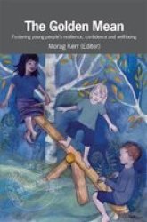 The Golden Mean 2018 - Fostering Young People& 39 S Resilience Confidence And Well-being Paperback