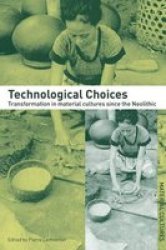 Technological Choices: Transformation in Material Cultures since the Neolithic Material Cultures
