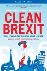 Clean Brexit - Why Leaving The Eu Still Makes Sense - Building A Post-brexit For All