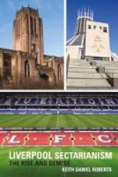 Liverpool Sectarianism - The Rise And Demise Hardcover