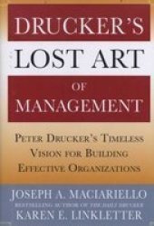 Drucker's Lost Art of Management: Peter Drucker's Timeless Vision for Building Effective Organizations