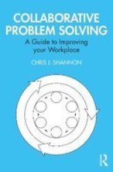 Collaborative Problem Solving - A Guide To Improving Your Workplace Paperback