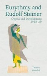 Eurythmy And Rudolf Steiner - Origins And Development 1912-39 Paperback