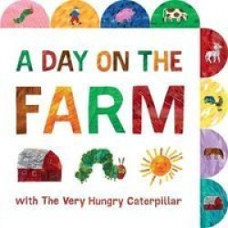 A Day On The Farm With The Very Hungry Caterpillar - A Tabbed Board Book Board Book