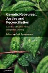 Genetic Resources Justice And Reconciliation - Canada And Global Access And Benefit Sharing Hardcover