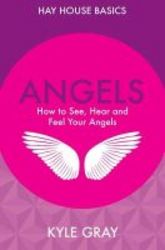 Angels - How To See Hear And Feel Your Angels Paperback