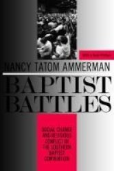 Baptist Battles: Social Change And Religious Conflict In The Southern Baptist Convention
