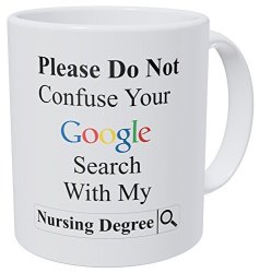 Wampumtuk Please Do Not Confuse Your Google Search With My Nursing Degree Nurse 11 Ounces Funny Coffee Mug
