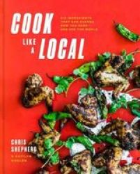 Cook Like A Local: Flavors That Can Change How You Cook And See The World: A Cookbook