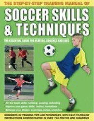 Step By Step Training Manual Of Soccer Skills And Techniques By Created By Anness Publishing Ltd