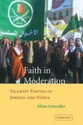 Faith in Moderation: Islamist Parties in Jordan and Yemen
