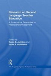 Research on Second Language Teacher Education: A Sociocultural Perspective on Professional Development ESL & Applied Linguistics Professional Series
