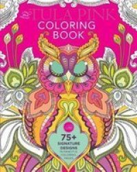 The Tula Pink Coloring Book - 75+ Signature Designs In Fanciful Coloring Pages Paperback