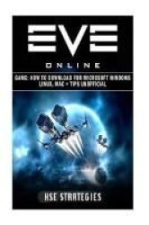 Eve Online Game - How To Download For Microsoft Windows Linux Mac + Tips Unoffic: Get Tons Of Resources & Beat Your Opponents Paperback
