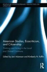 American Studies Ecocriticism And Citizenship - Thinking And Acting In The Local And Global Commons hardcover