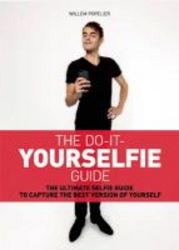 Do It Yourselfie Guide: The Ultimate Selfie Guide To Capture The Best Version Of Yourself Paperback
