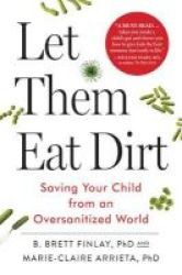 Let Them Eat Dirt - Saving Your Child From An Oversanitized World Hardcover