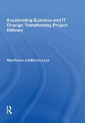 Accelerating Business And It Change: Transforming Project Hardcover