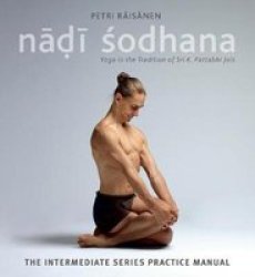 Nadi Sodhana - Yoga In The Tradition Of Sri K. Pattabhi Jois : The Intermediate Series Practice Manual Paperback