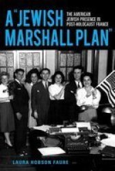 A Jewish Marshall Plan - The American Jewish Presence In Post-holocaust France Hardcover