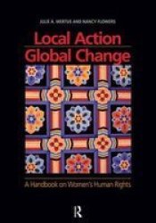 Local Action global Change - A Handbook On Women& 39 S Human Rights Hardcover