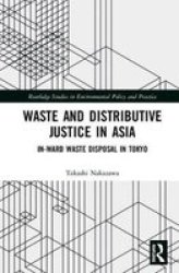 Waste And Distributive Justice In Asia - In-ward Waste Disposal In Tokyo Hardcover