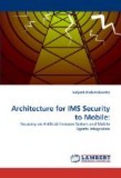 Architecture for IMS Security to Mobile:: Focusing on Artificial Immune System and Mobile Agents Integration