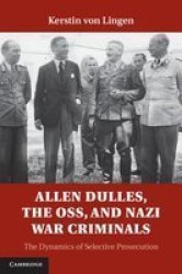 Allen Dulles The Oss And Nazi War Criminals - The Dynamics Of Selective Prosecution Hardcover New