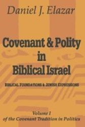 Transaction Publishers Covenant and Polity in Biblical Israel: Biblical Foundations and Jewish Expressions Covenant Tradition in Politics, Volume 1
