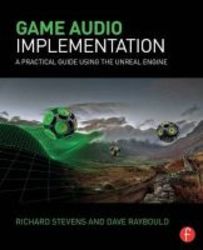Game Audio Implementation - A Practical Guide Using The Unreal Engine Paperback