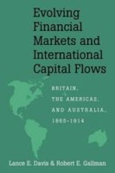Evolving Financial Markets and International Capital Flows - Britain, the Americas, and Australia, 1865-1914 Paperback