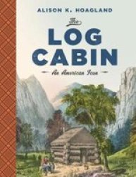 The Log Cabin - An American Icon Paperback