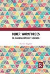 Older Workforces - Re-imagining Later Life Learning Paperback