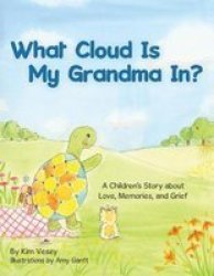 What Cloud Is My Grandma In? - A Children& 39 S Story About Love Memories And Grief Paperback
