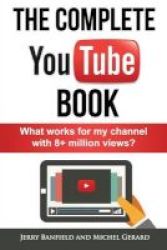 The Complete Youtube Book - What Works For My Channel With 8+ Million Views? Paperback