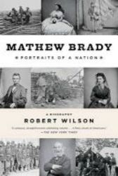 Mathew Brady - Portraits Of A Nation Paperback