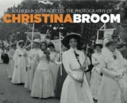 Soldiers And Suffragettes - The Photography Of Christina Broom Paperback
