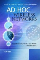 Ad Hoc Wireless Networks: A Communication-Theoretic Perspective