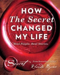 How The Secret Changed My Life - Real People. Real Stories. Hardcover