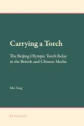 Carrying A Torch - The Beijing Olympic Torch Relay In The British And Chinese Media Paperback