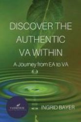 Discover The Authentic Va Within - A Journey From Ea To Va Paperback