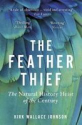 The Feather Thief - Beauty Obsession And The Natural History Heist Of The Century Paperback