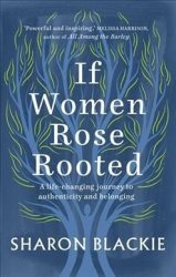 If Women Rose Rooted - A Life-altering Journey Of Discovery Paperback New Edition