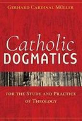 Catholic Dogmatics For The Study And Practice Of Theology Paperback